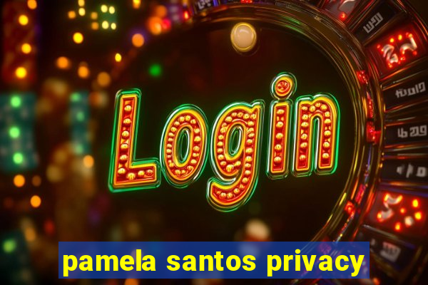 pamela santos privacy